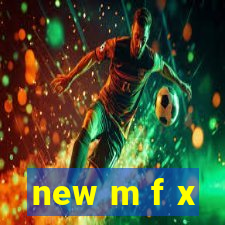 new m f x